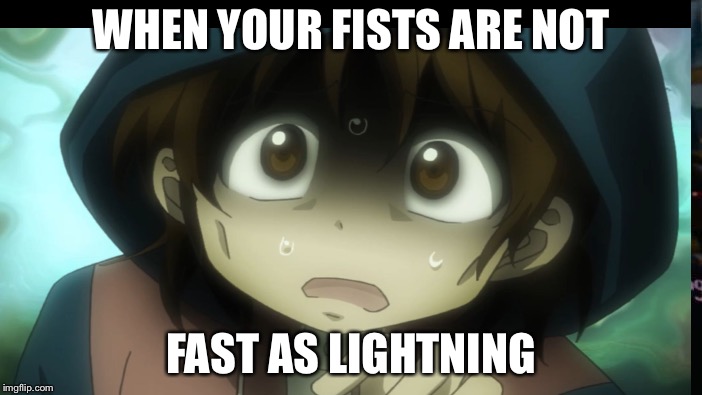 WHEN YOUR FISTS ARE NOT FAST AS LIGHTNING | made w/ Imgflip meme maker
