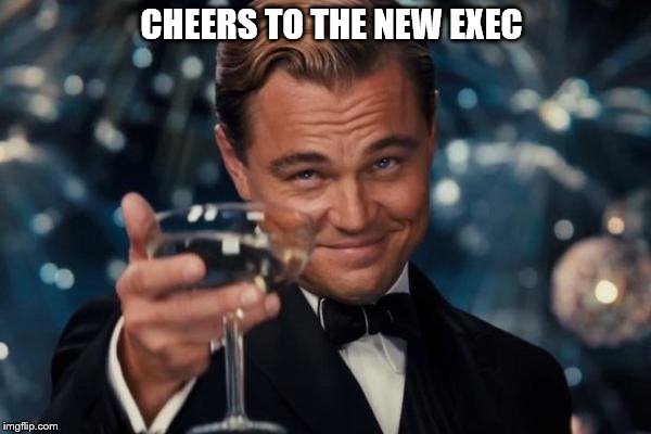 Leonardo Dicaprio Cheers Meme | CHEERS TO THE NEW EXEC | image tagged in memes,leonardo dicaprio cheers | made w/ Imgflip meme maker