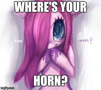mlp loves to kill | WHERE'S YOUR; HORN? | image tagged in mlp loves to kill | made w/ Imgflip meme maker