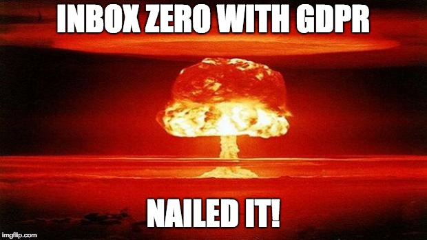 Atomic Bomb | INBOX ZERO WITH GDPR; NAILED IT! | image tagged in atomic bomb | made w/ Imgflip meme maker
