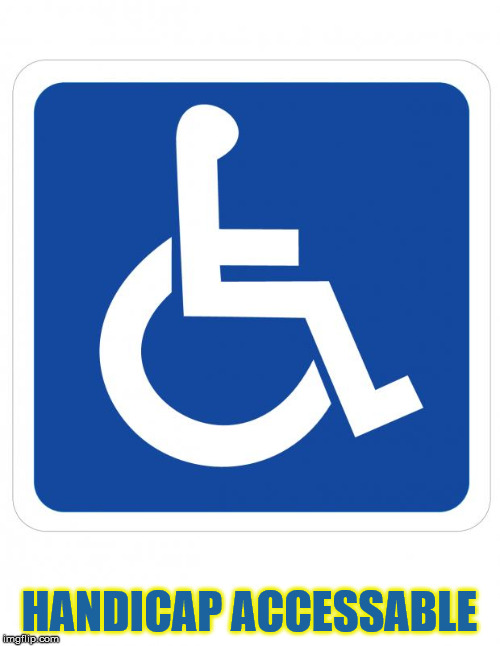 HANDICAP ACCESSABLE | made w/ Imgflip meme maker