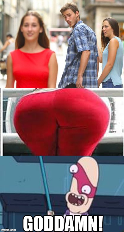 If you looked at my screen name before you saw this, just know, I do it for the lolz | image tagged in big butts,noob noob,distracted boyfriend | made w/ Imgflip meme maker