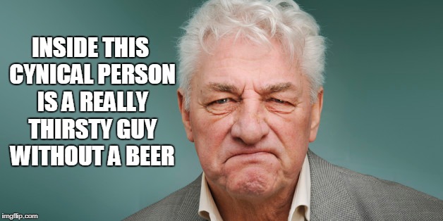 INSIDE THIS CYNICAL PERSON IS A REALLY THIRSTY GUY WITHOUT A BEER | made w/ Imgflip meme maker