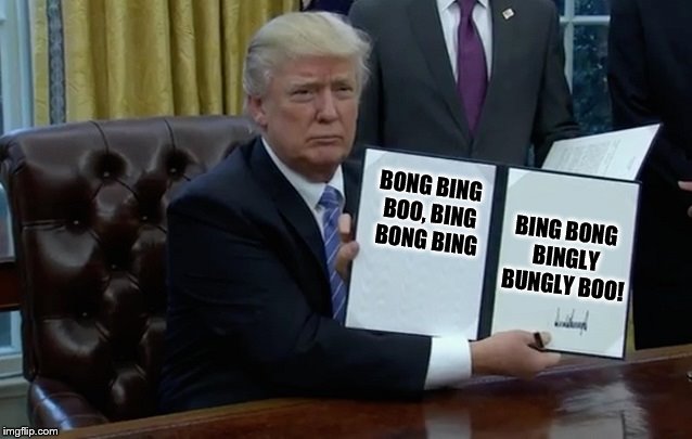 EO Peppa1 | BONG BING BOO, BING BONG BING; BING BONG BINGLY BUNGLY BOO! | image tagged in trump,peppa pig,bing bong song | made w/ Imgflip meme maker