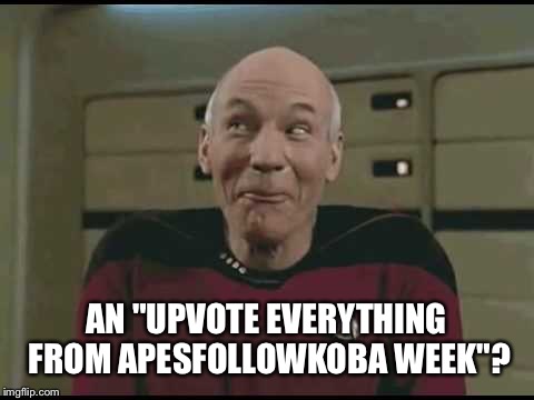 AN "UPVOTE EVERYTHING FROM APESFOLLOWKOBA WEEK"? | made w/ Imgflip meme maker