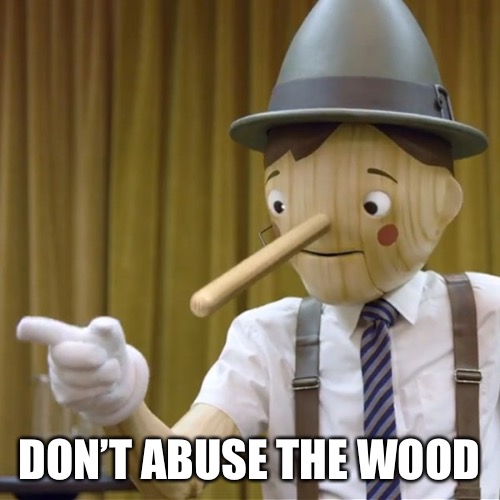 DON’T ABUSE THE WOOD | made w/ Imgflip meme maker