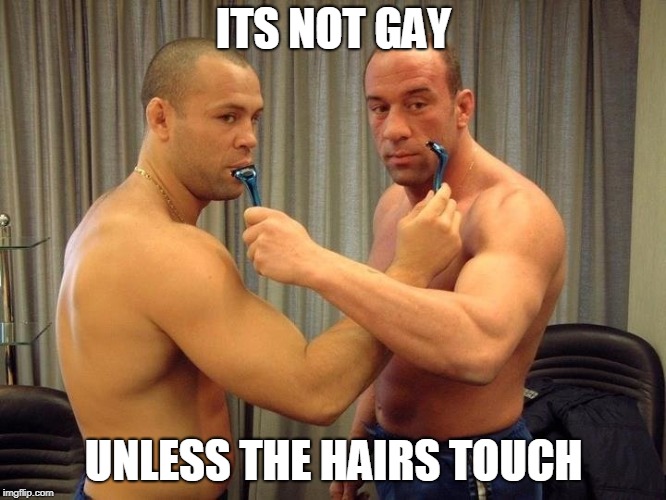 NO HOMO MMA | ITS NOT GAY; UNLESS THE HAIRS TOUCH | image tagged in mma,no homo,haircut,shaving,hair | made w/ Imgflip meme maker