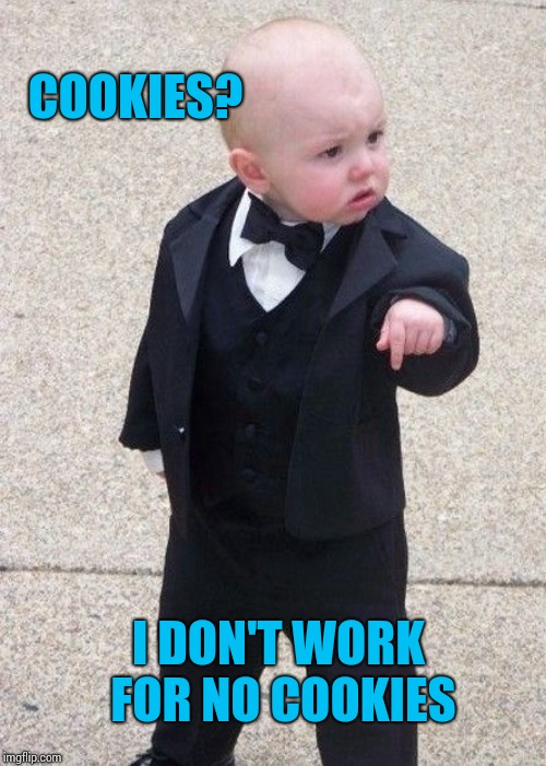 COOKIES? I DON'T WORK FOR NO COOKIES | made w/ Imgflip meme maker