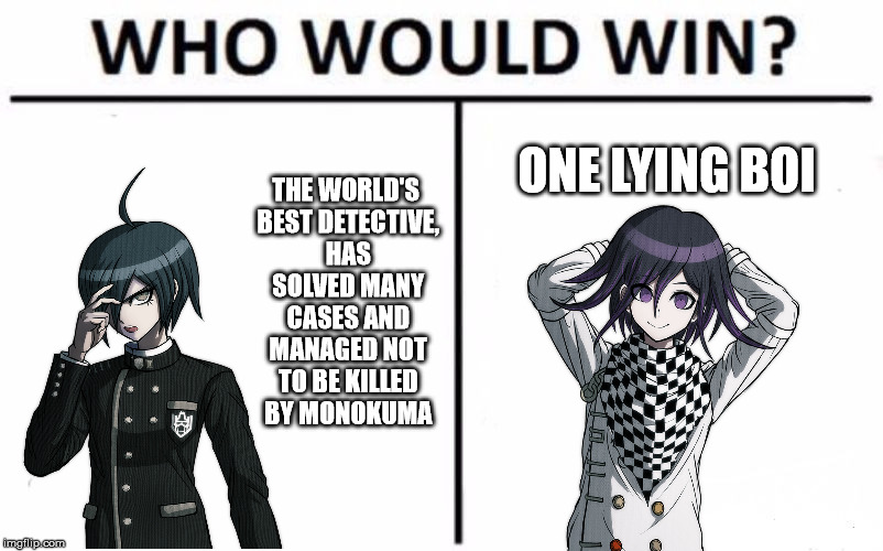 Who Would Win? Meme | THE WORLD'S BEST DETECTIVE, HAS SOLVED MANY CASES AND MANAGED NOT TO BE KILLED BY MONOKUMA; ONE LYING BOI | image tagged in memes,who would win | made w/ Imgflip meme maker