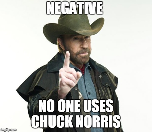 NEGATIVE NO ONE USES CHUCK NORRIS | made w/ Imgflip meme maker