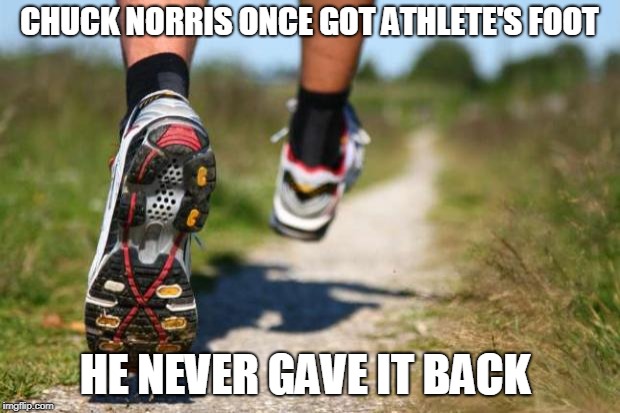 Chuck Norris athlete's foot | CHUCK NORRIS ONCE GOT ATHLETE'S FOOT; HE NEVER GAVE IT BACK | image tagged in running shoes,athlete's foot,memes,chuck norris | made w/ Imgflip meme maker
