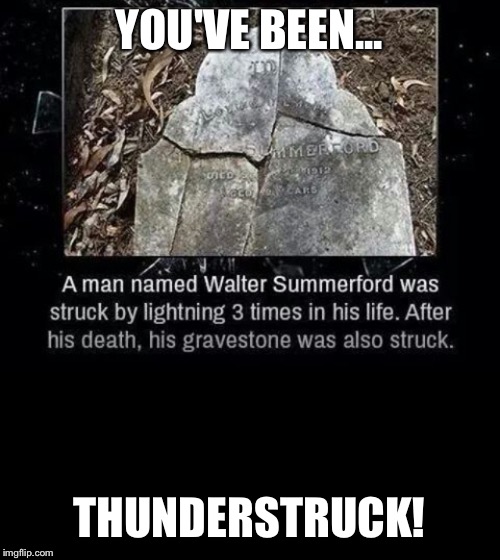 YOU'VE BEEN... THUNDERSTRUCK! | image tagged in memes | made w/ Imgflip meme maker