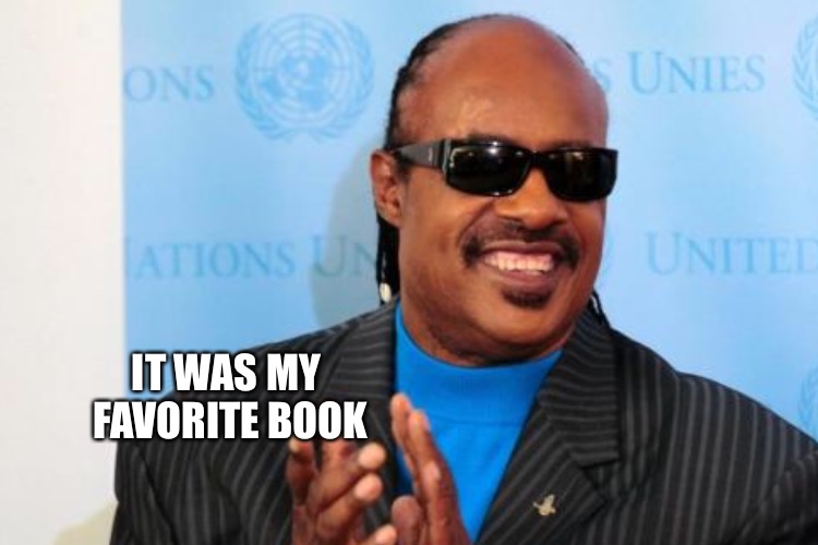 IT WAS MY FAVORITE BOOK | made w/ Imgflip meme maker