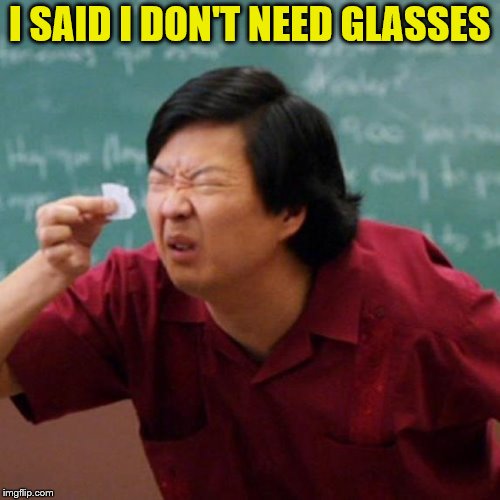 I SAID I DON'T NEED GLASSES | made w/ Imgflip meme maker