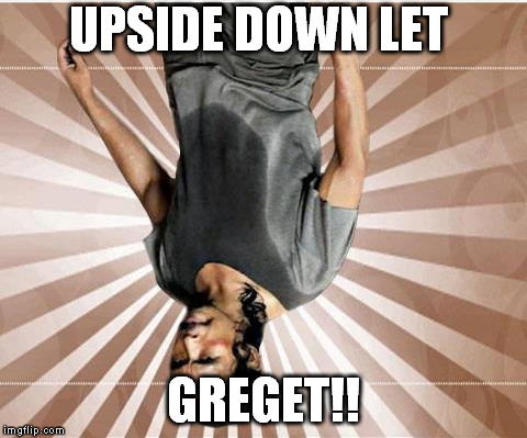 Mad Dog | UPSIDE DOWN LET; GREGET!! | image tagged in mad dog | made w/ Imgflip meme maker