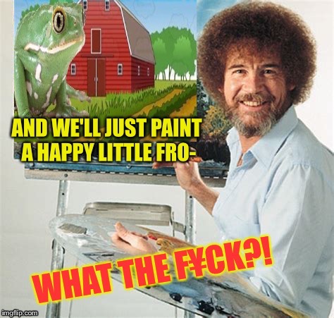 It just leapt on to the canvas! | image tagged in bob ross meme,frog,painting,animals,funny,meme | made w/ Imgflip meme maker