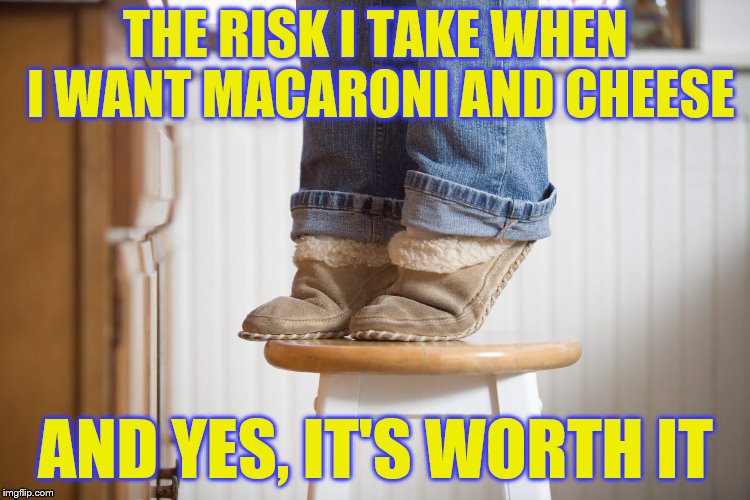 I've never been able to reach past the 2nd shelf. | THE RISK I TAKE WHEN I WANT MACARONI AND CHEESE; AND YES, IT'S WORTH IT | image tagged in memes,short person,high kitchen cabinets,tiptoes | made w/ Imgflip meme maker