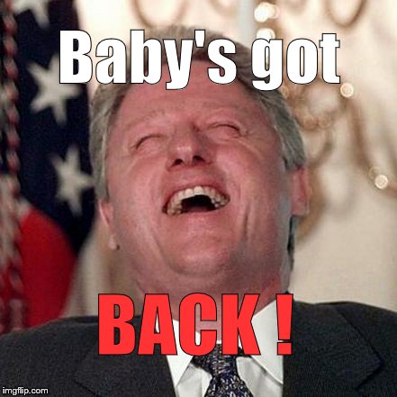 Baby's got BACK ! | made w/ Imgflip meme maker