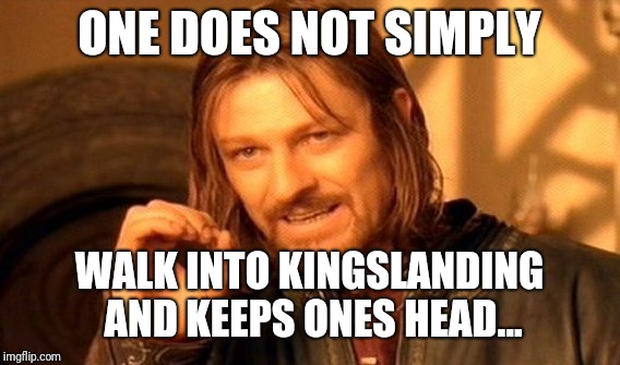 One Does Not Simply Meme | ONE DOES NOT SIMPLY; WALK INTO KINGSLANDING AND KEEPS ONES HEAD... | image tagged in memes,one does not simply | made w/ Imgflip meme maker