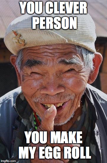 YOU CLEVER PERSON YOU MAKE MY EGG ROLL | made w/ Imgflip meme maker