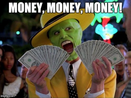 Money Money | MONEY, MONEY, MONEY! | image tagged in memes,money money | made w/ Imgflip meme maker