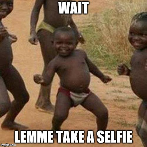 Is That A Camera? | WAIT; LEMME TAKE A SELFIE | image tagged in memes,third world success kid | made w/ Imgflip meme maker