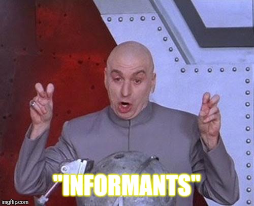 Dr Evil Laser | "INFORMANTS" | image tagged in memes,dr evil laser | made w/ Imgflip meme maker