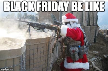 HOhoho, oh no | BLACK FRIDAY BE LIKE | image tagged in memes,hohoho,black friday,christmas,black friday at walmart,happy holidays | made w/ Imgflip meme maker