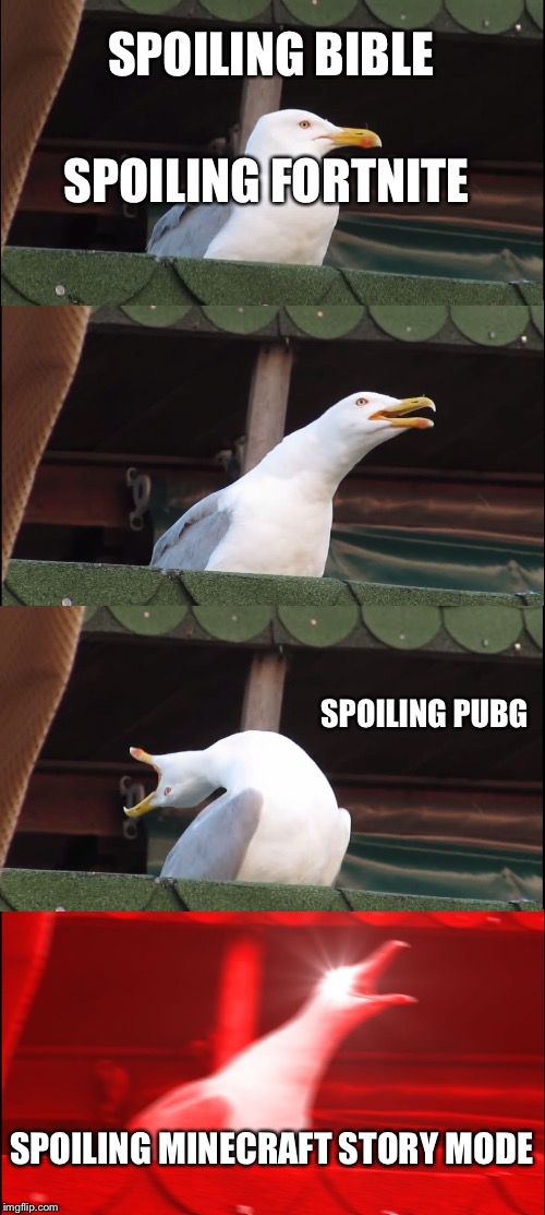Inhaling Seagull Meme | SPOILING BIBLE; SPOILING FORTNITE; SPOILING PUBG; SPOILING MINECRAFT STORY MODE | image tagged in memes,inhaling seagull | made w/ Imgflip meme maker