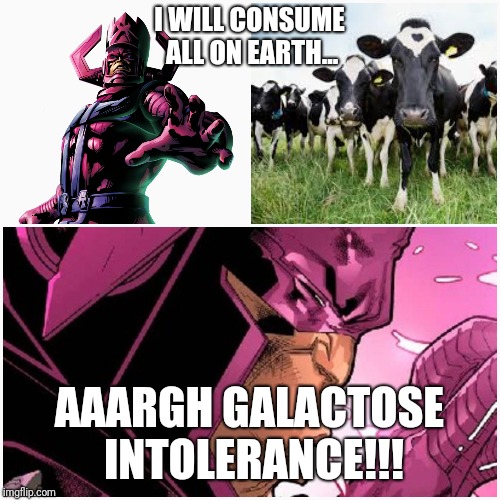 Even World Eaters Have A Weakness | I WILL CONSUME ALL ON EARTH... AAARGH GALACTOSE INTOLERANCE!!! | image tagged in memes,marvel,evil cows,milk | made w/ Imgflip meme maker
