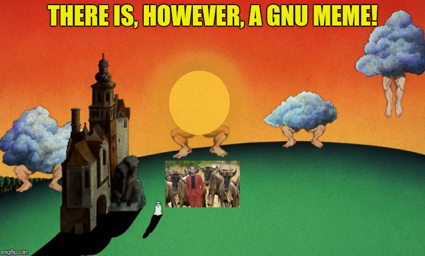 THERE IS, HOWEVER, A GNU MEME! | made w/ Imgflip meme maker