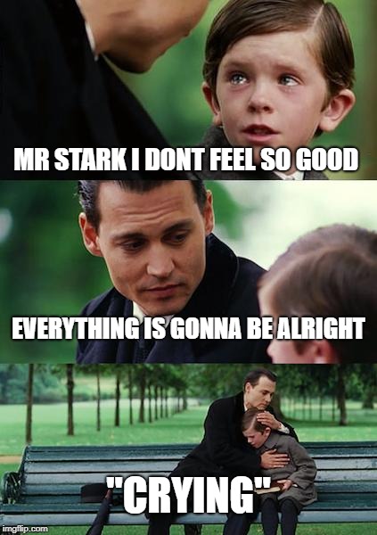 Finding Neverland Meme | MR STARK I DONT FEEL SO GOOD; EVERYTHING IS GONNA BE ALRIGHT; "CRYING" | image tagged in memes,finding neverland | made w/ Imgflip meme maker