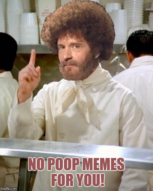 NO POOP MEMES FOR YOU! | made w/ Imgflip meme maker