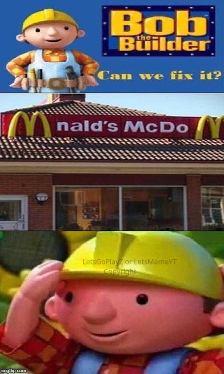 Bob teh builder did something wrong | image tagged in you had one job,can we fix it,mcdonalds,bob the builder | made w/ Imgflip meme maker