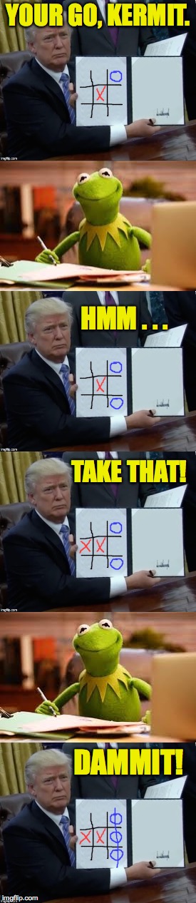 Having a Tic Tac in Trump's War Room. | YOUR GO, KERMIT. HMM . . . TAKE THAT! DAMMIT! | image tagged in memes,trump,kermit the frog,have a tic tac | made w/ Imgflip meme maker