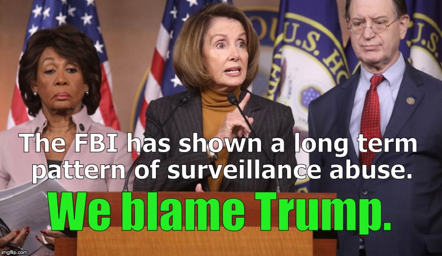 pelosi explains | The FBI has shown a long term pattern of surveillance abuse. We blame Trump. | image tagged in pelosi explains | made w/ Imgflip meme maker
