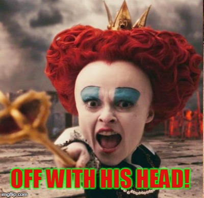 OFF WITH HIS HEAD! | made w/ Imgflip meme maker