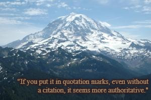Mountain | "If you put it in quotation marks, even without a citation, it seems more authoritative." | image tagged in mountain | made w/ Imgflip meme maker