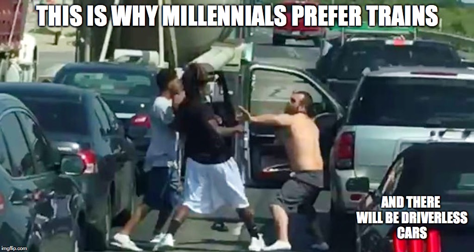 Road Rage | THIS IS WHY MILLENNIALS PREFER TRAINS; AND THERE WILL BE DRIVERLESS CARS | image tagged in road rage,memes | made w/ Imgflip meme maker