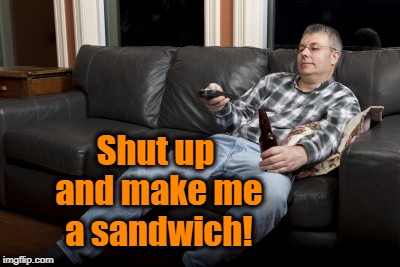 Shut up and make me a sandwich! | made w/ Imgflip meme maker