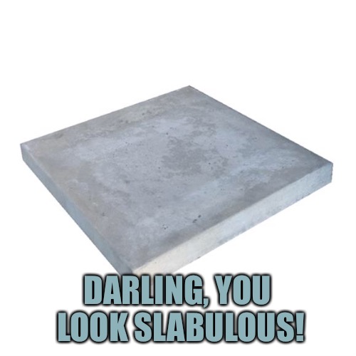 DARLING, YOU LOOK SLABULOUS! | made w/ Imgflip meme maker