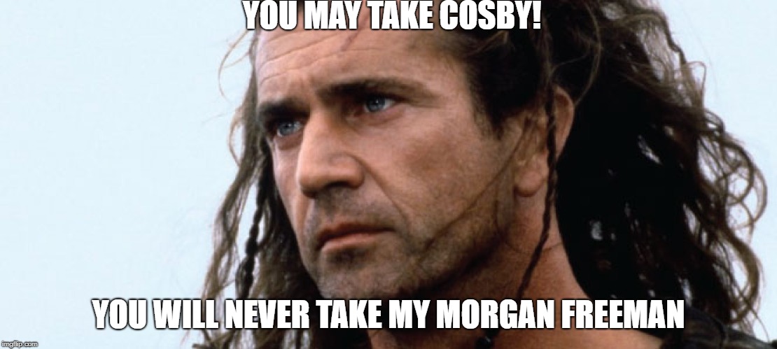 resistance | YOU MAY TAKE COSBY! YOU WILL NEVER TAKE MY MORGAN FREEMAN | image tagged in morgan freeman | made w/ Imgflip meme maker