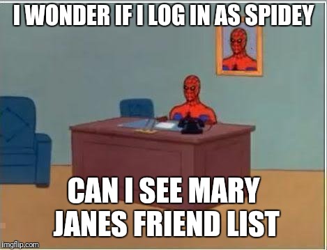 Spiderman Computer Desk Meme | I WONDER IF I LOG IN AS SPIDEY; CAN I SEE MARY JANES FRIEND LIST | image tagged in memes,spiderman computer desk,spiderman | made w/ Imgflip meme maker