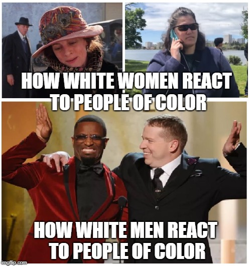White women are racist | HOW WHITE WOMEN REACT TO PEOPLE OF COLOR; HOW WHITE MEN REACT TO PEOPLE OF COLOR | image tagged in racism,white woman,white man,black man,racists | made w/ Imgflip meme maker