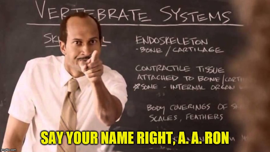 SAY YOUR NAME RIGHT, A. A. RON | made w/ Imgflip meme maker