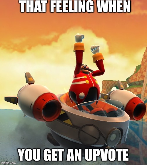Success Eggman | THAT FEELING WHEN; YOU GET AN UPVOTE | image tagged in success eggman,upvotes,memes,funny | made w/ Imgflip meme maker