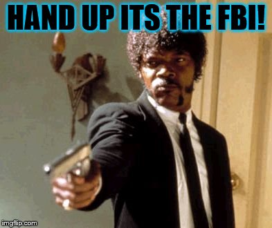 when u dab too much
 | HAND UP ITS THE FBI! | image tagged in memes,say that again i dare you | made w/ Imgflip meme maker