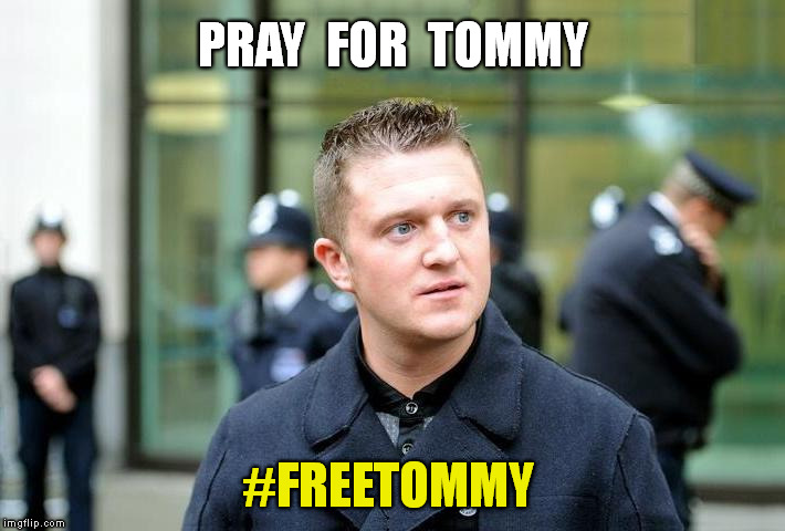 Tommy Robinson | PRAY  FOR  TOMMY; #FREETOMMY | image tagged in memes,tommy robinson,free speech,freedom of the press,meme | made w/ Imgflip meme maker