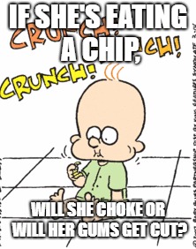 Baby Eating Chip | IF SHE'S EATING A CHIP, WILL SHE CHOKE OR WILL HER GUMS GET CUT? | image tagged in potato chips,baby | made w/ Imgflip meme maker