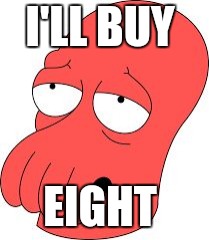 Zoidberg  | I'LL BUY; EIGHT | image tagged in zoidberg | made w/ Imgflip meme maker